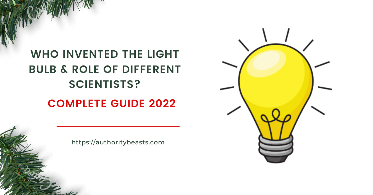 Who Invented the Light Bulb? Role of Different Scientist [Complete Information]