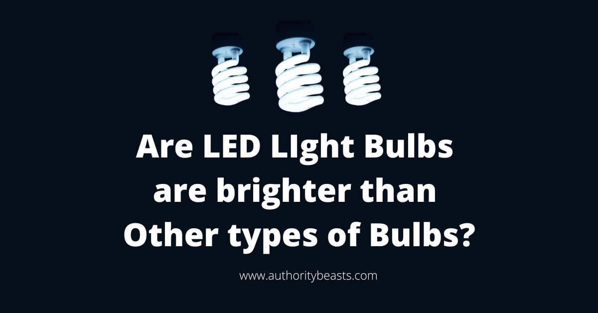 Are LED LIght Bulbs are brighter than Other types of Bulbs